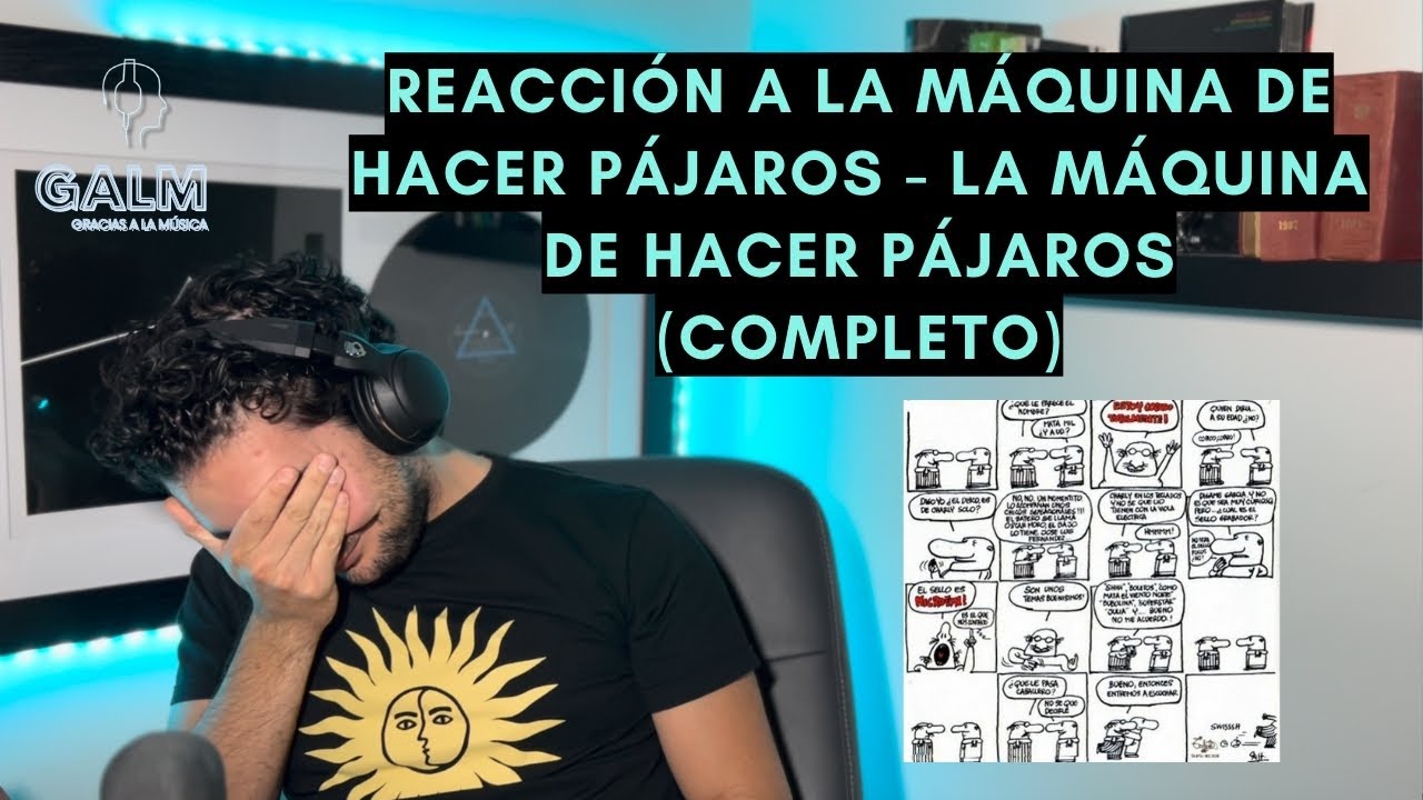 GALM #35 - REACCIONANDO A LA MAQUINA DE HACER PÁJAROS - LA MÁQUINA DE HACER PÁJAROS