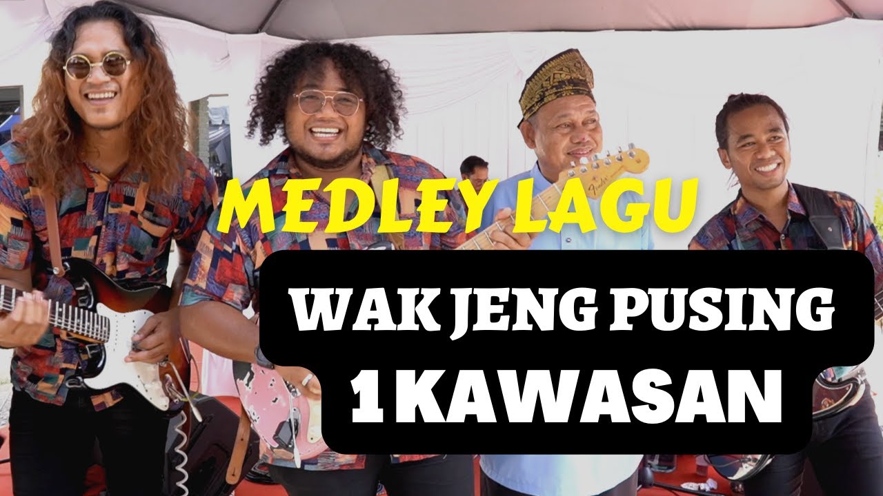 MEDLEY LAGU - WAK PUSING HABIS SEMUA KAWASAN