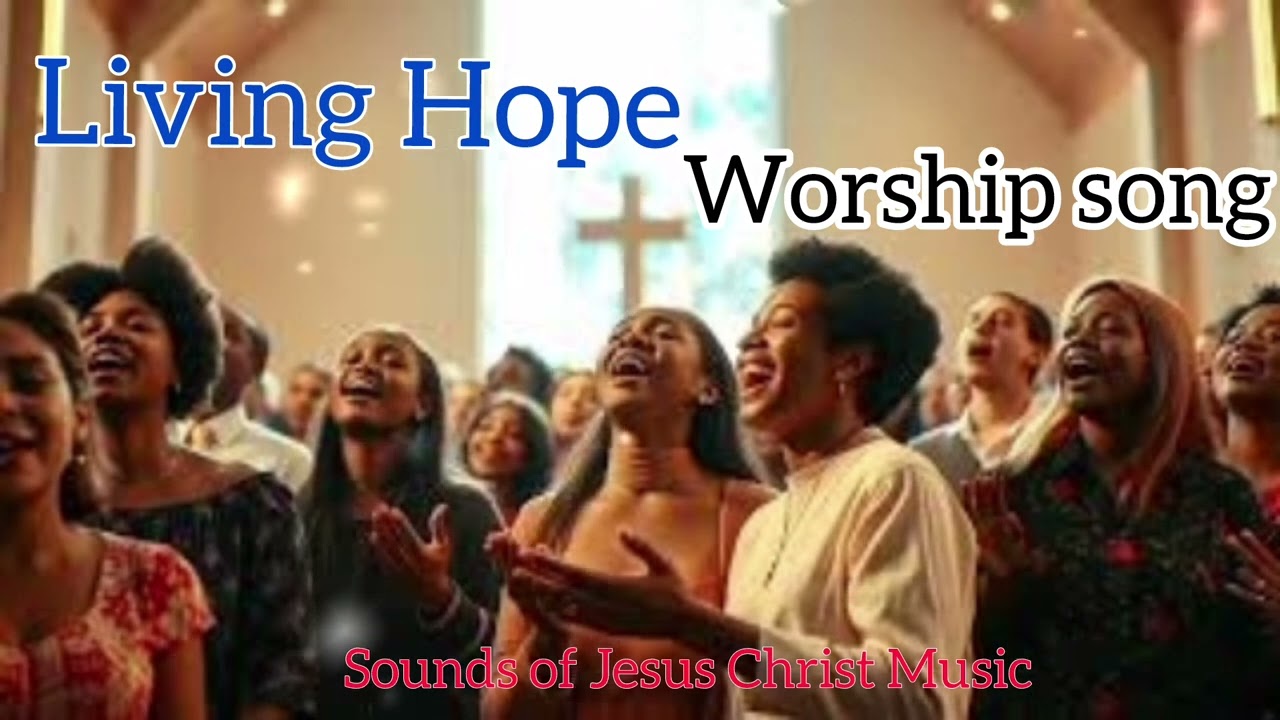 Living Hope [Powerful Worship song]