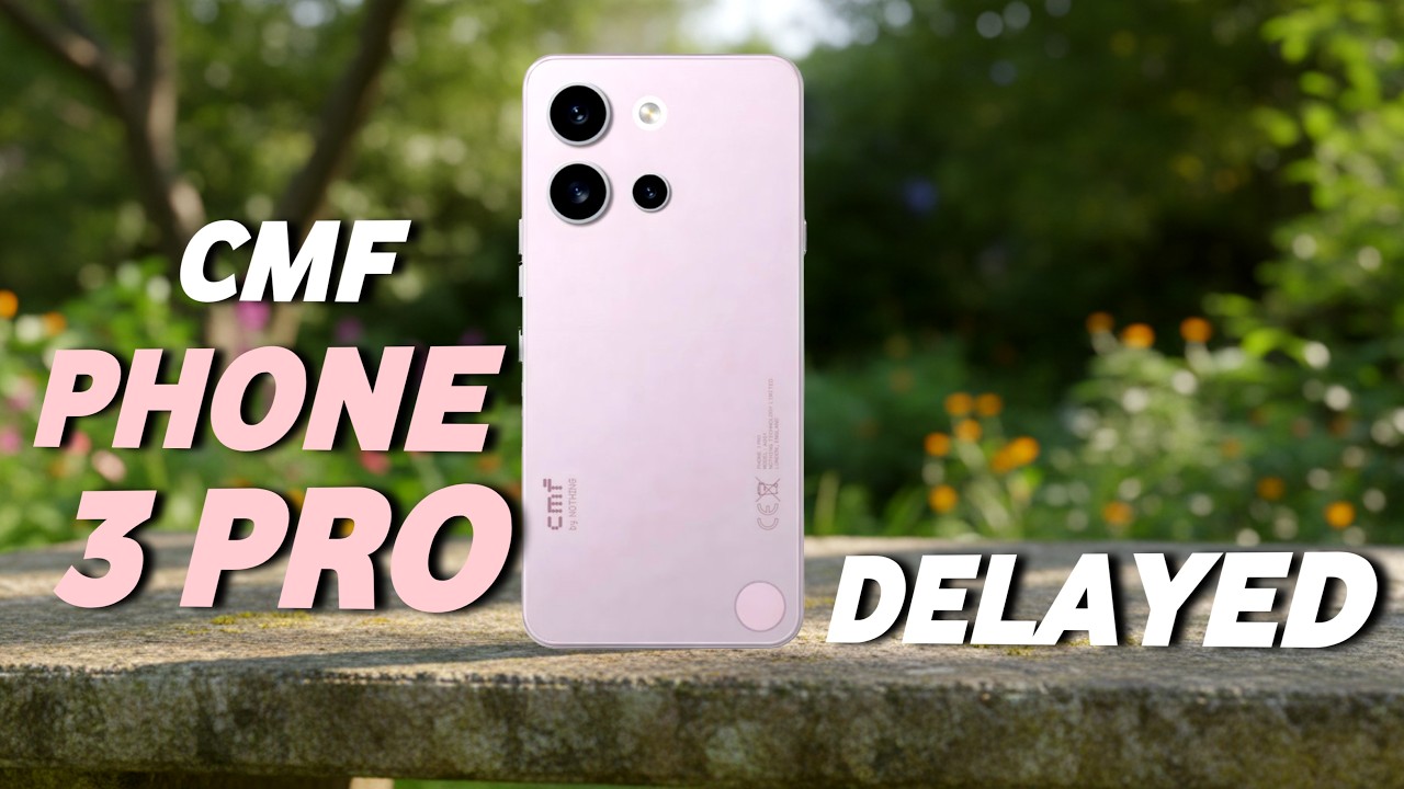 CMF Phone 3 Pro - Shocking Delay Confirmed!