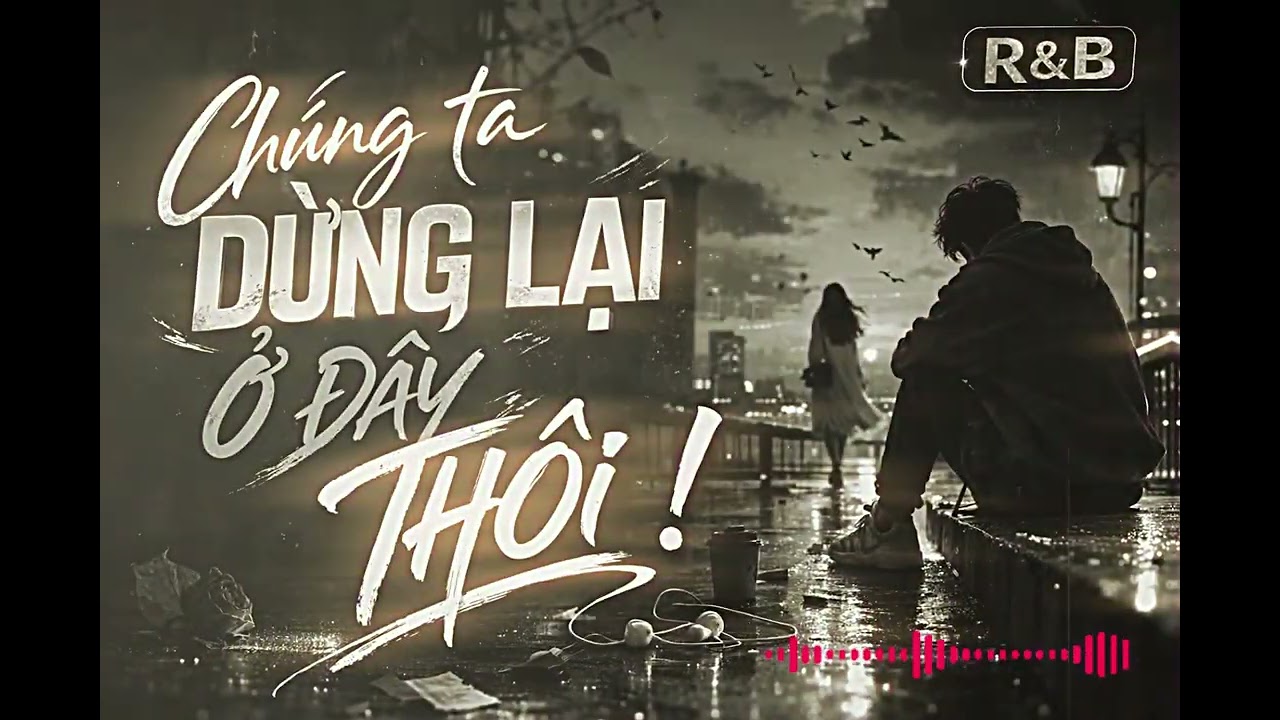 R&B | LẦN ĐẦU ANH THẤY ANH YẾU LÒNG | CHÚNG TA DỪNG LẠI Ở ĐÂY THÔI | #hungoffilcal