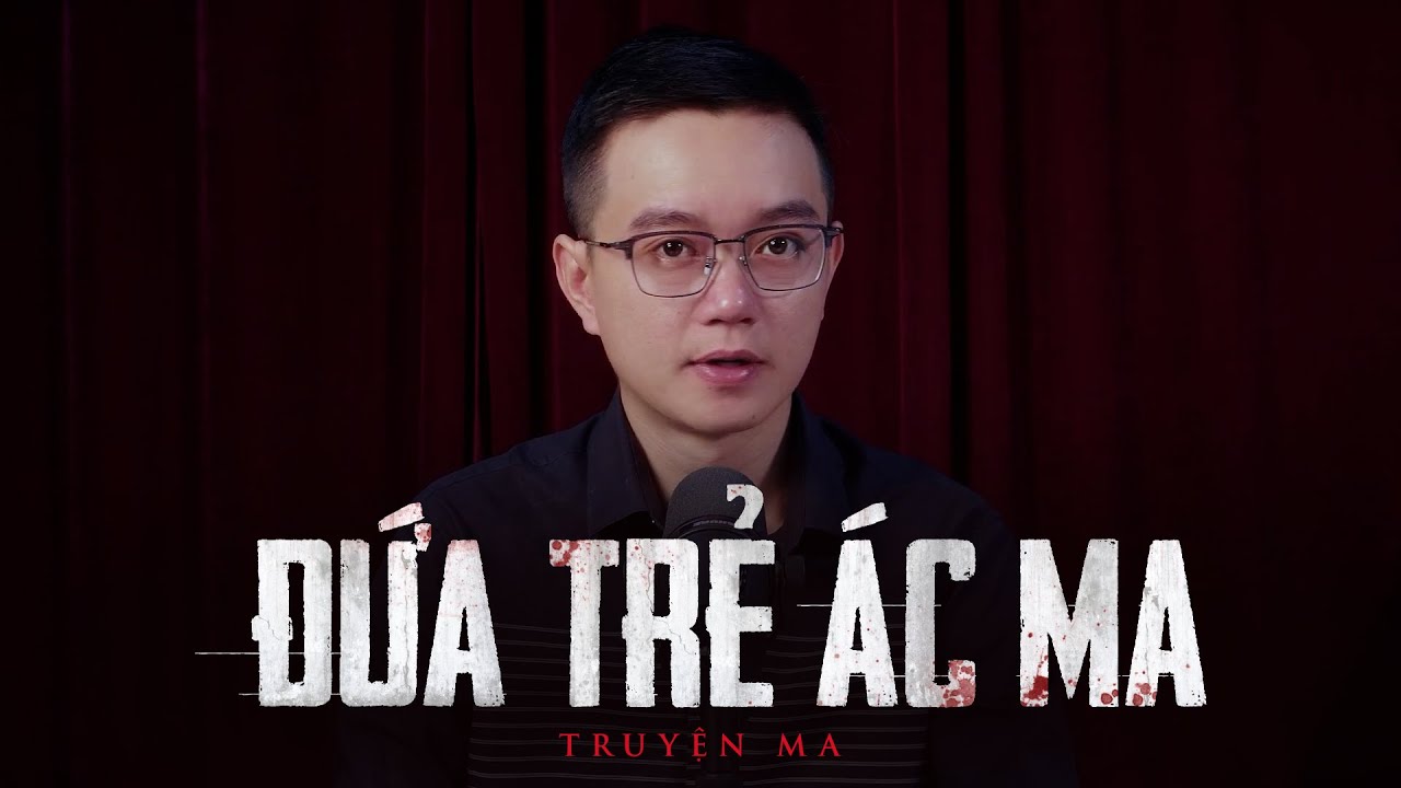 Truyện ma Nguyễn Huy kể : ĐỨA TRẺ ÁC MA