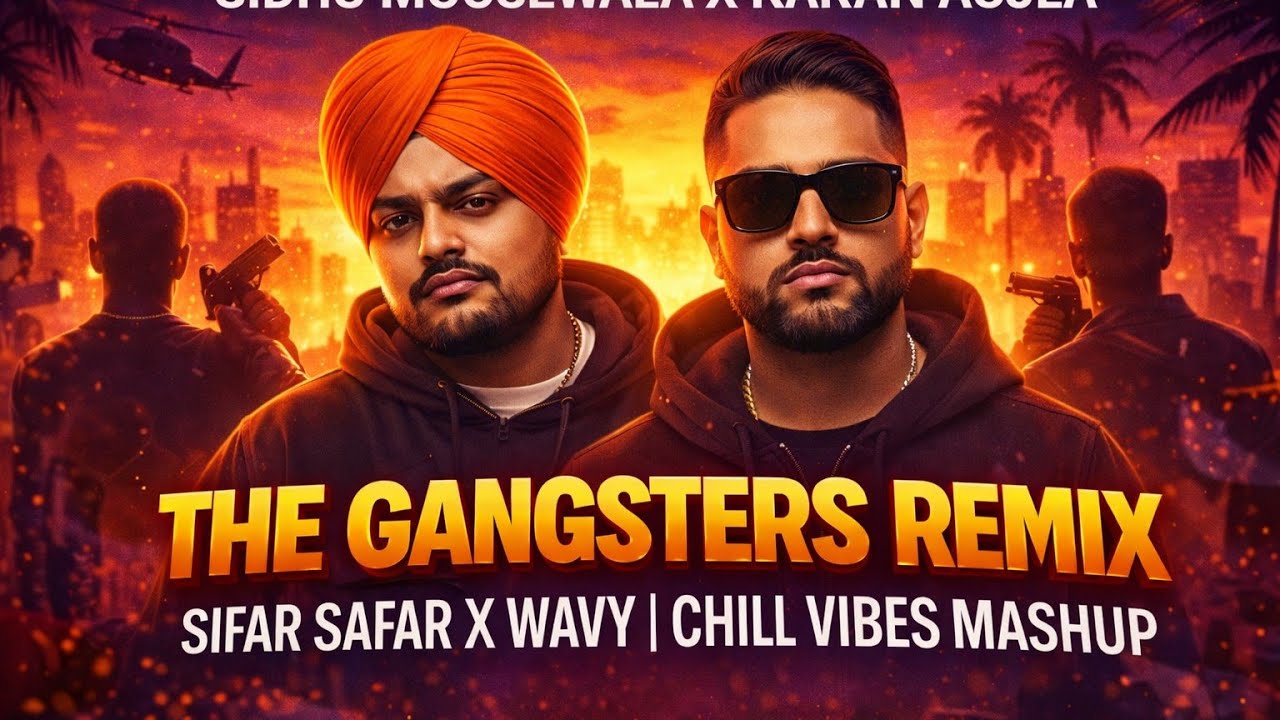 Sidhu Mosewala X Karan Aujla - The Gangsters Remix | Sifar Safar X Wavy | Chill Vibes Mashup