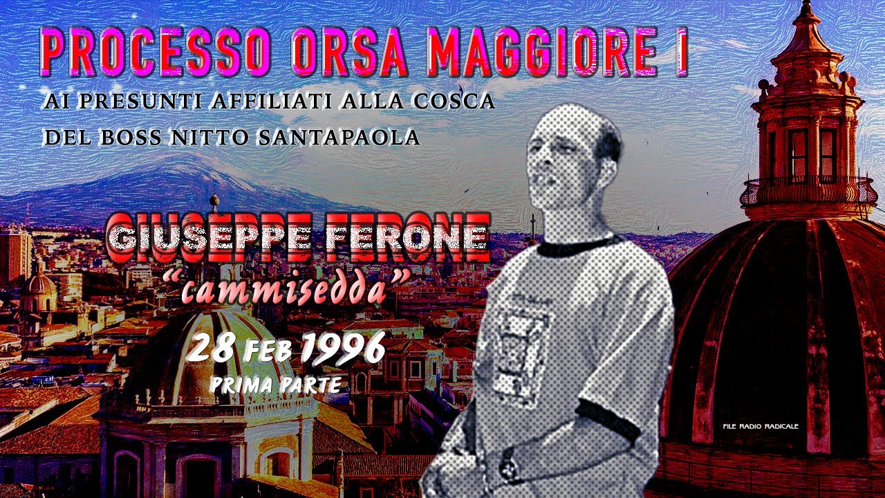 Giuseppe Ferone (Cammisedda) la Mafia a Catania, 28 febbraio 1996 Prima Parte
