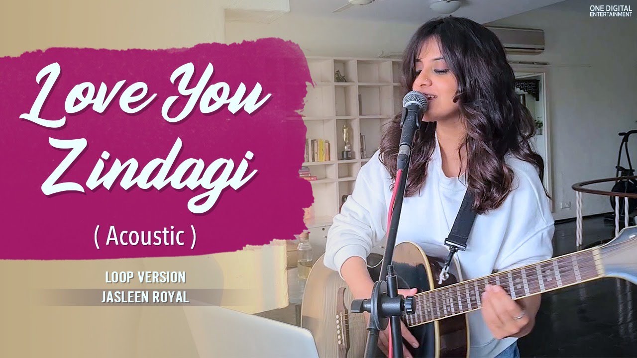 Love You Zindagi (Acoustic Loop Version) | Jasleen Royal | Amit T | Kausar M | Shahrukh | Alia Bhatt