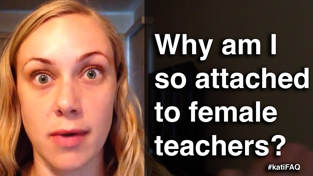 Why am I so attached to female teachers?