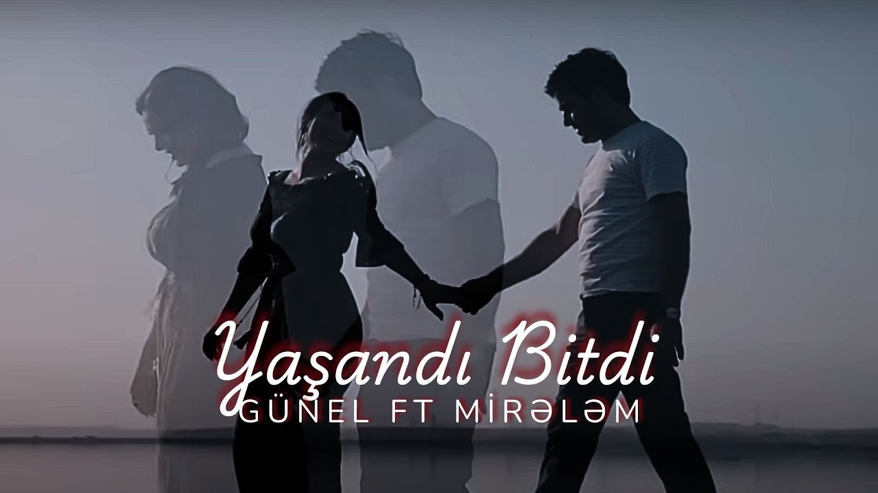 Gunel Meherremova ft Mirələm Mirələmov - YAŞANDI BİTDİ