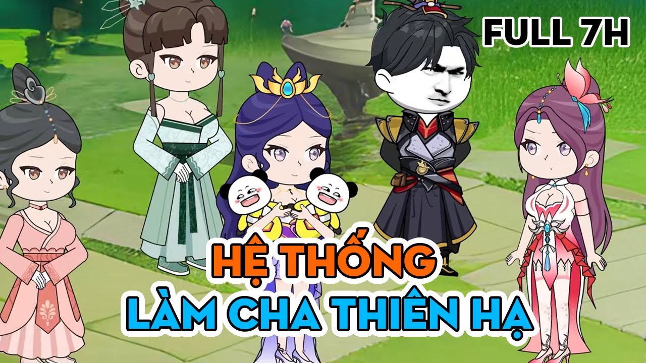 Hệ Thống Làm Cha Thiên Hạ  ( Trọn bộ 7 tiếng ) │ Ngọt Ngào Review