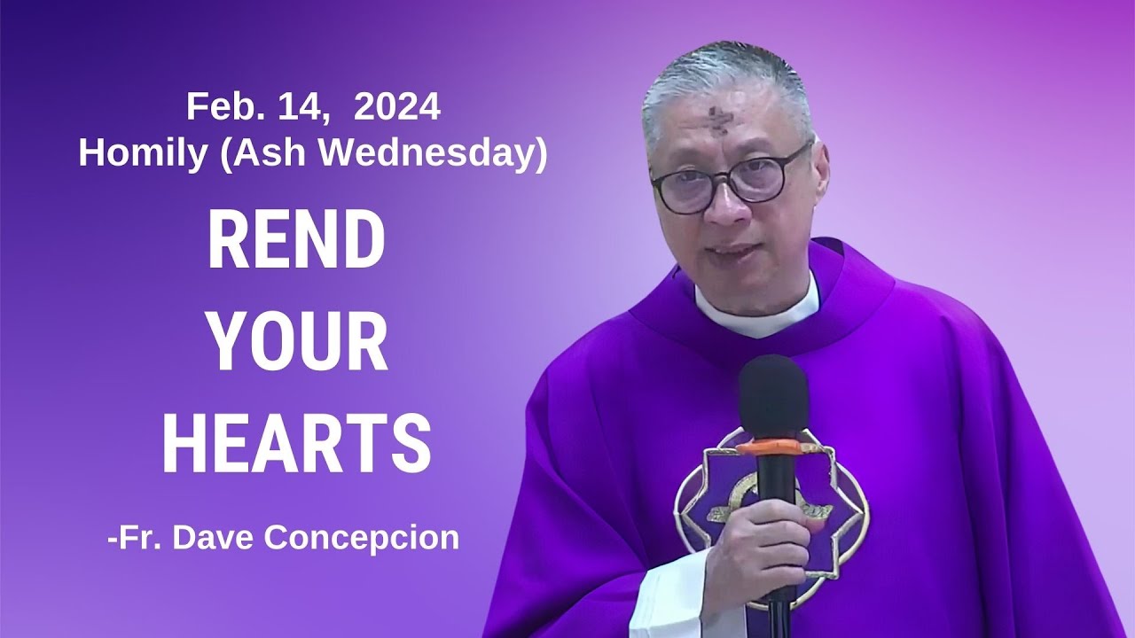 REND YOUR HEARTS - Homily by Fr. Dave Concepcion on Feb. 14, 2024 (Ash Wednesday)