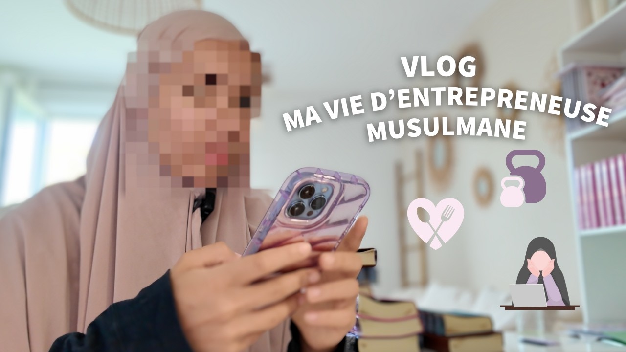 VLOG l 24H DANS MA VIE D'ENTREPRENEUSE MUSULMANE (Business-Sport-Nourriture)