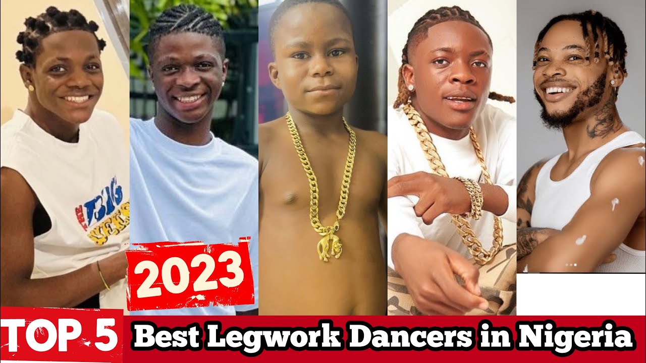 Top 5 Best Legwork dancers in Nigeria 2023