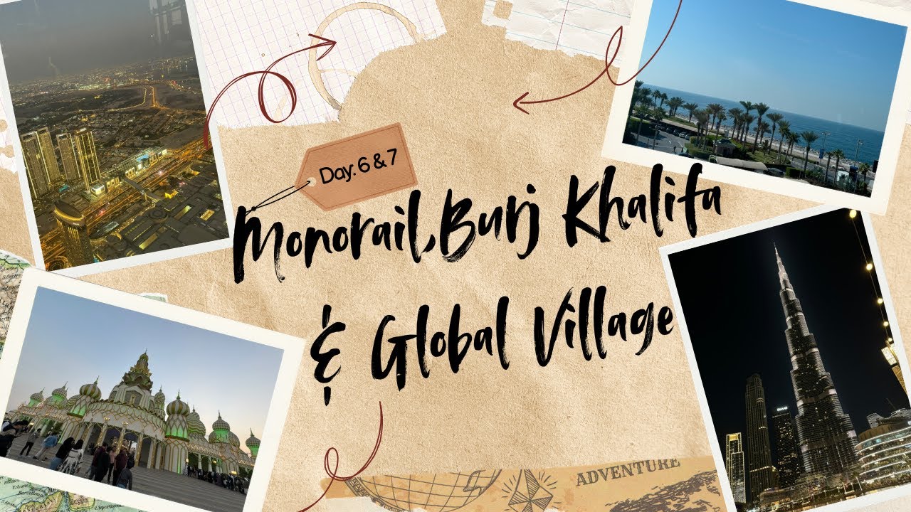 Day 6&7|Dubai|Monorail|Burj Khalifa|Global Village #dubai #uae #globalvillage #monorail #burjkhalifa