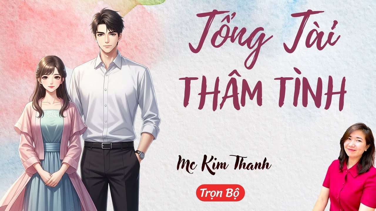 AUDIO NGÔN TÌNH: TỔNG TÀI THÂM TÌNH | TỔNG HỢP TRUYỆN HAY MC KIM THANH DIỄN ĐỌC CẢM XÚC.