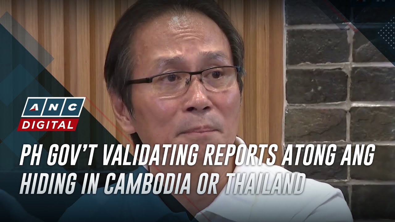 PH gov’t validating reports Atong Ang hiding in Cambodia or Thailand | ANC