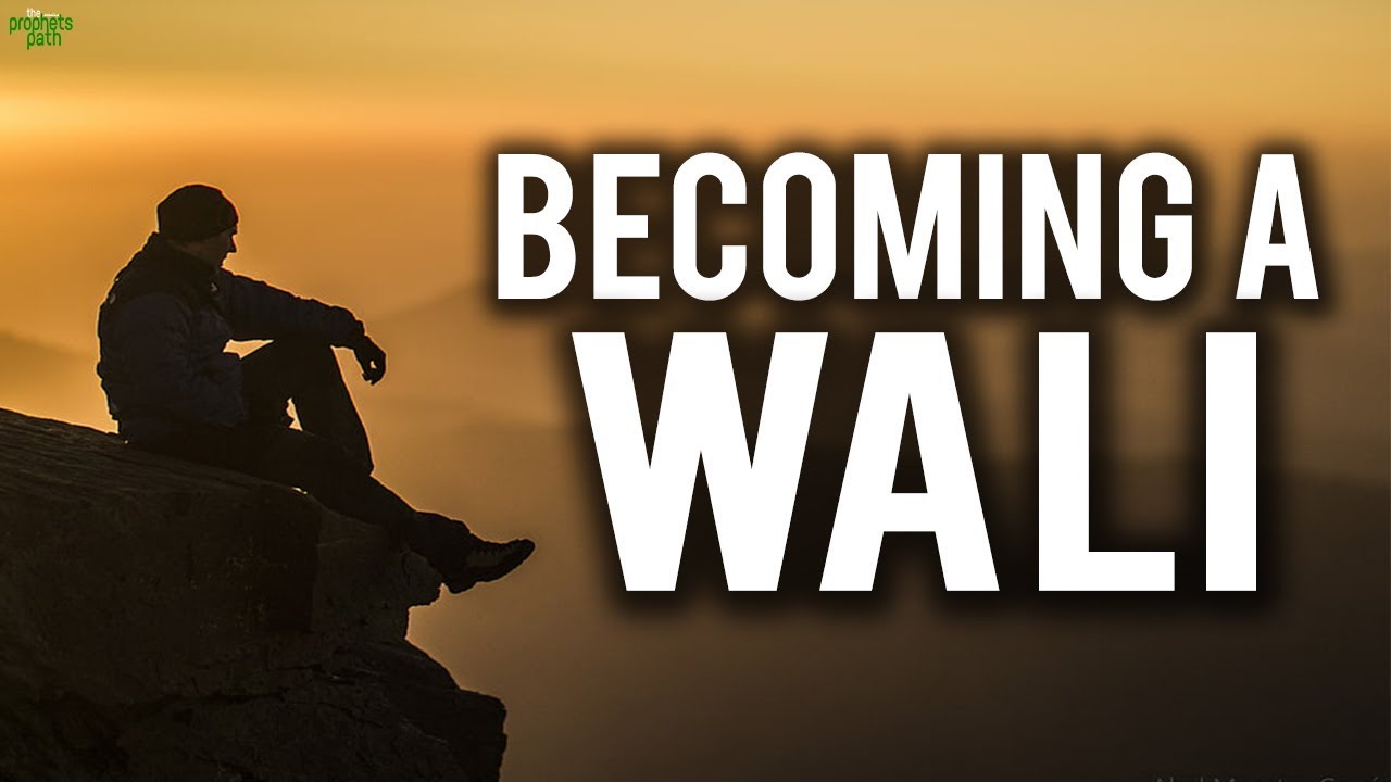BECOMING A WALI - LIFE CHANGING