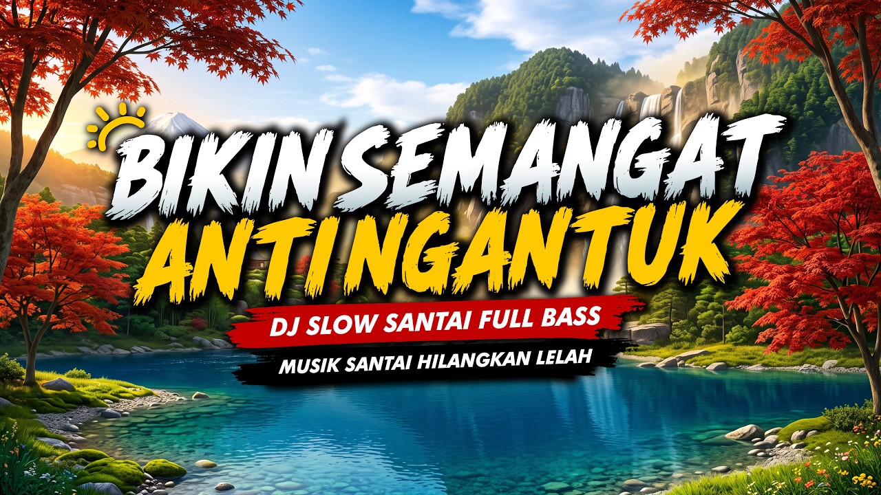 DJ SLOW TERBARU 2026 PALING ENAK DIDENGAR PAGI HARI | DJ SANTAI MOOD BOOSTER HILANGKAN STRES & PENAT
