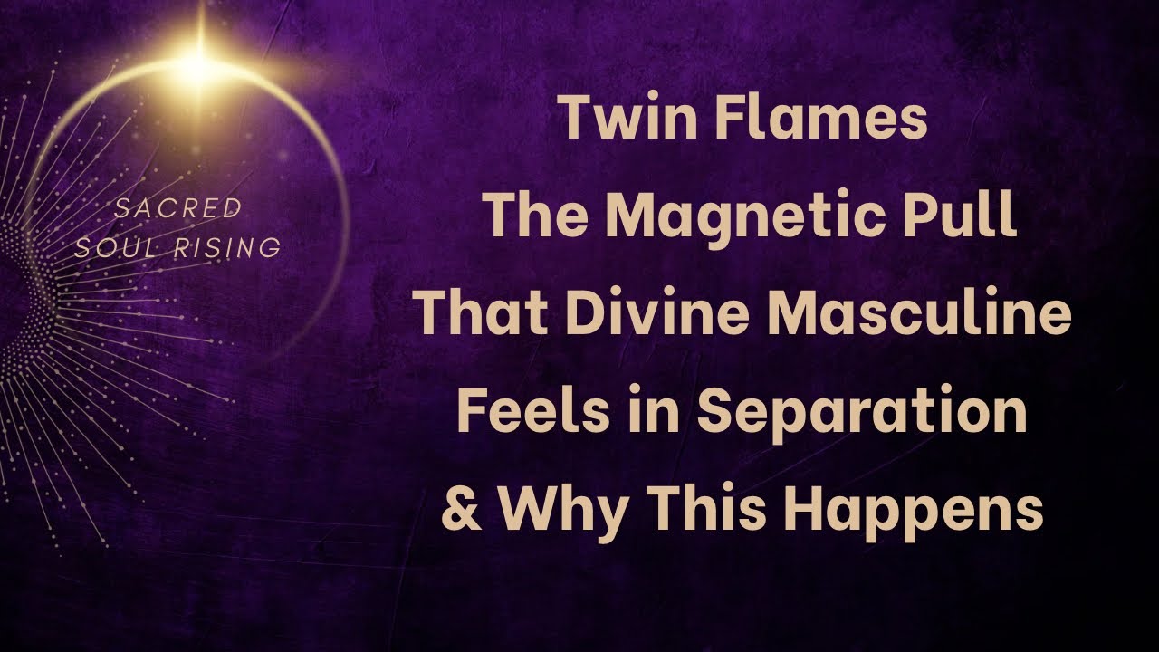 Twin Flames 🔥 The Magnetic 🧲 Pull That Divine Masculine Feels - Why Separation is Preparation 🔥❤️