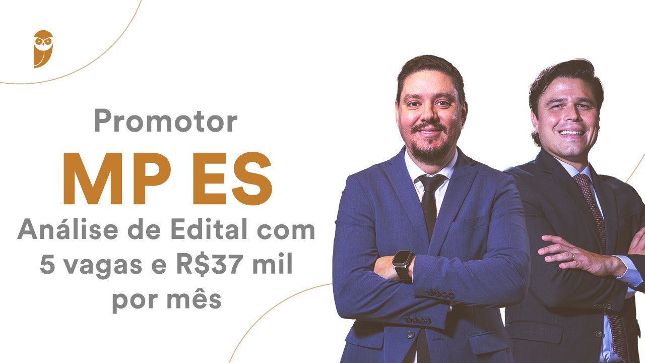 Promotor MP ES - Análise de Edital com 5 vagas e R$37 mil por mês