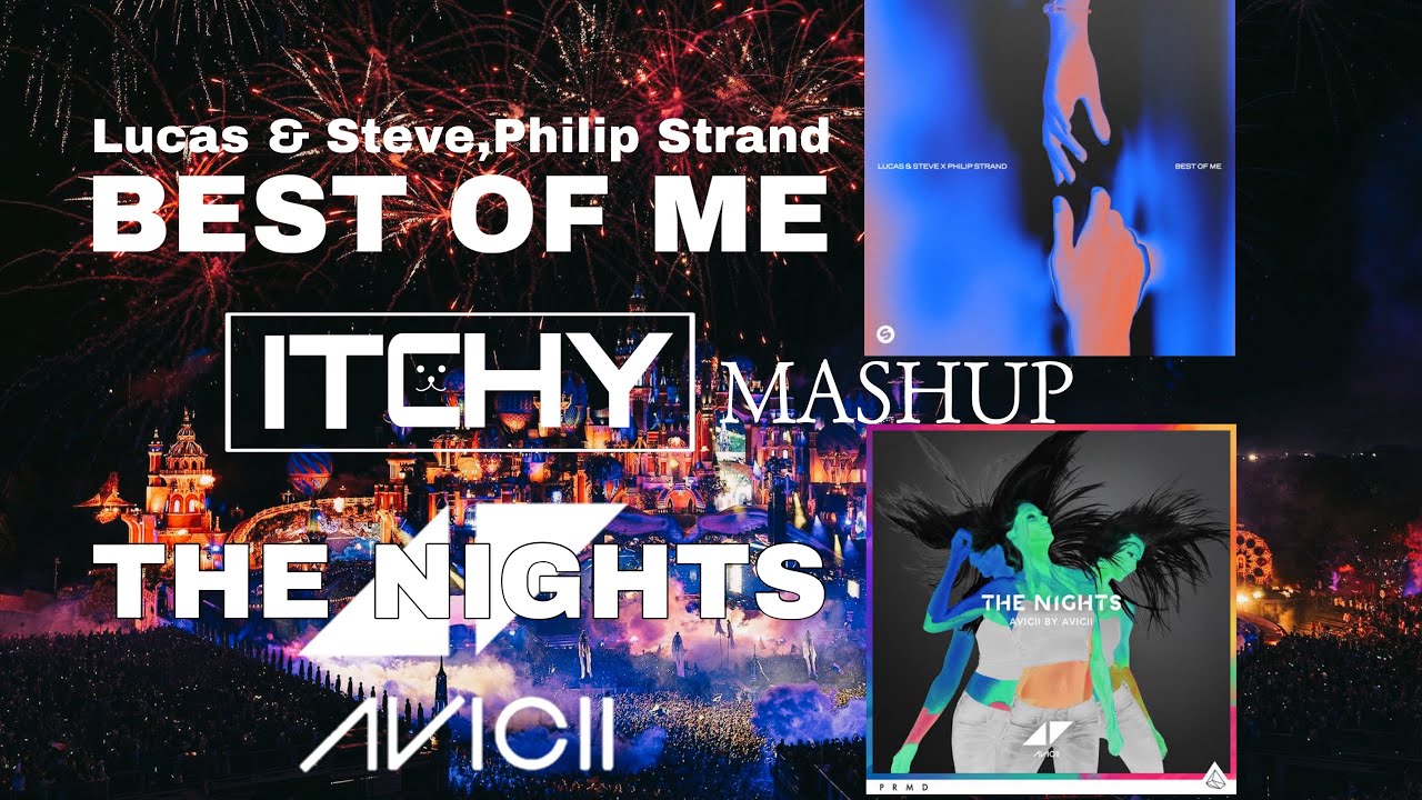 Lucas & Steve, Philip Strand × Avicii - Best Of Me vs The Nights (​⁠DJ ItChY mashup)