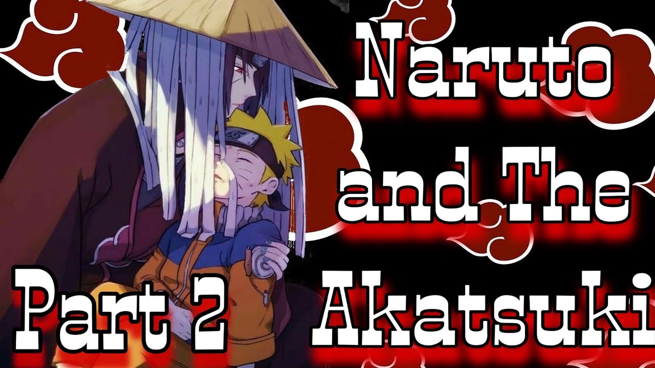 Naruto and The Akatsuki [] Naruto [] Part 2