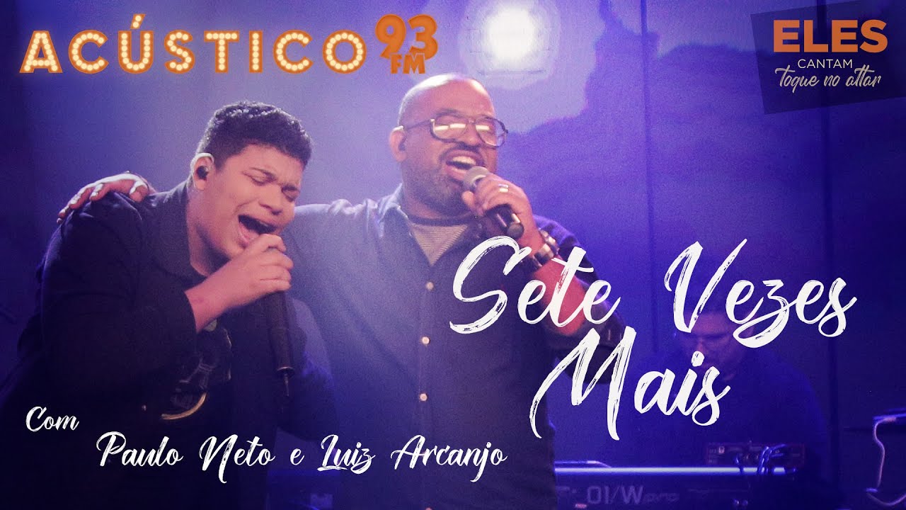 Paulo Neto e Luiz Arcanjo - Sete Vezes Mais - Acústico 93 - AO VIVO - 2021 #ElesCantamToqueNoAltar