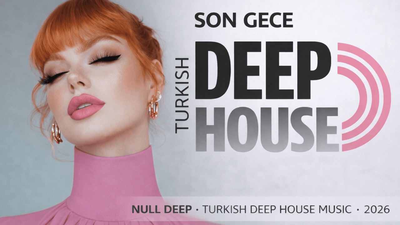 Null Deep – Son Gece (Türkçe Deep House Mix)