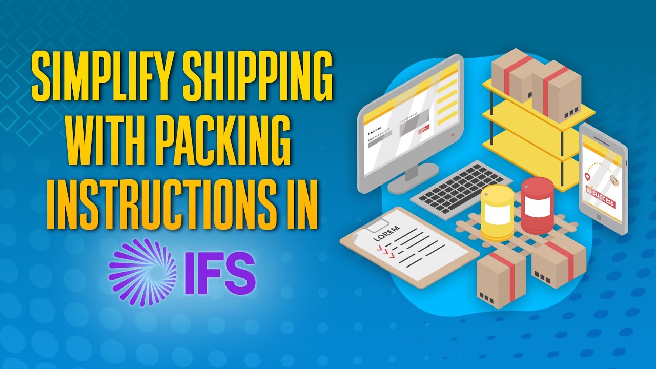 How to Use Packing Instructions in IFS for Shipping: A Quick Guide