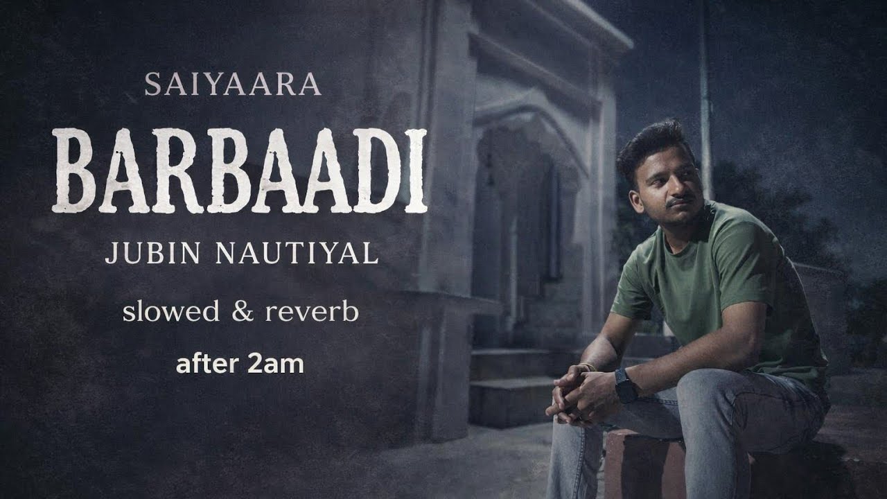 Barbaadi song #saiyaara #saiyaarasong #jubinnautiyal #slowedandreverb #after2am #hindisong 