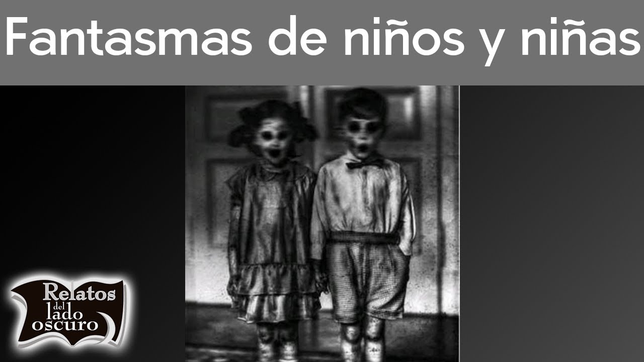 Fantasmas de niños y niñas. Algunos casos | Relatos del lado oscuro