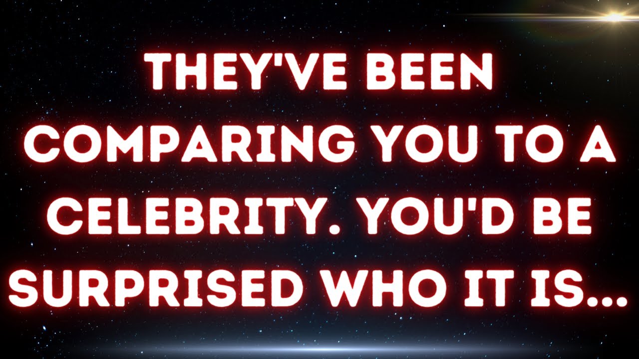 💌 They've been comparing you to a celebrity you'd be surprised who it is...