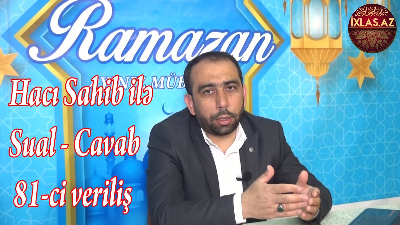 Hacı Sahib ilə Sual - Cavab 81-ci veriliş (Ramazan ayı buraxılışı)