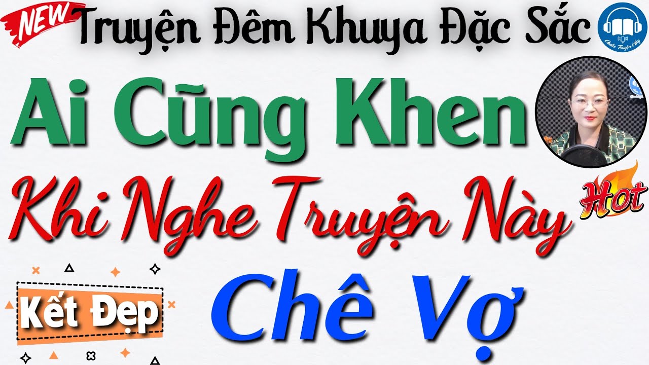 TRUYỆN HAY - Ai nghe cũng đều khen: Chê Vợ Và Cái Kết - Đọc truyện đêm khuya | Audio Truyện Hay