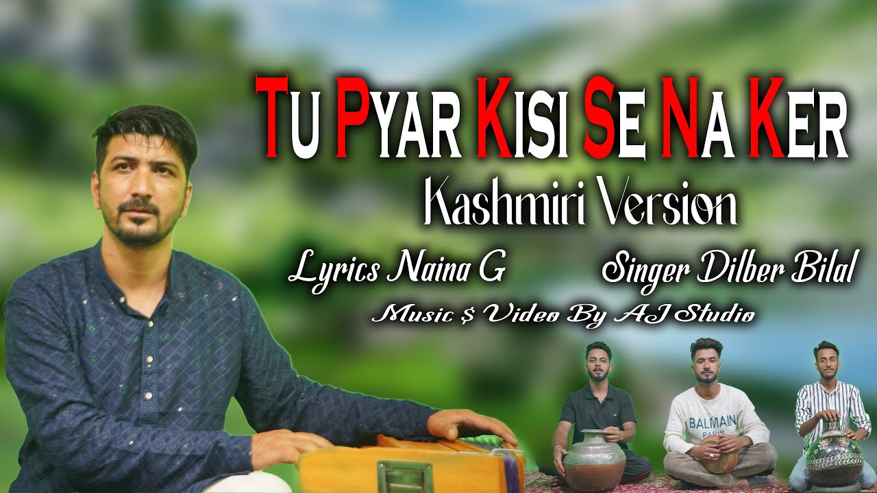 Tu Pyar Kisi Na Ker Kashmiri Version Dilber Bilal #Kashmirisongs