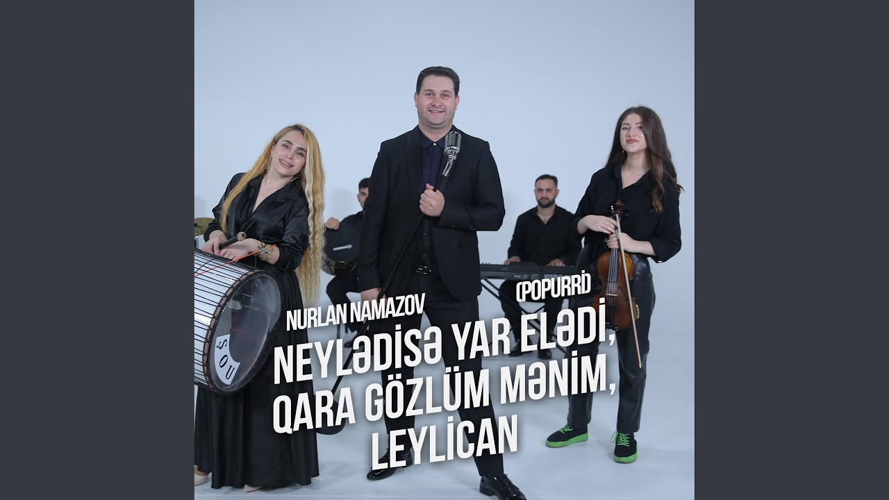 Neylədisə, Yar Elədi / Qara Gözlüm Mənim / Leylican (Popurri)