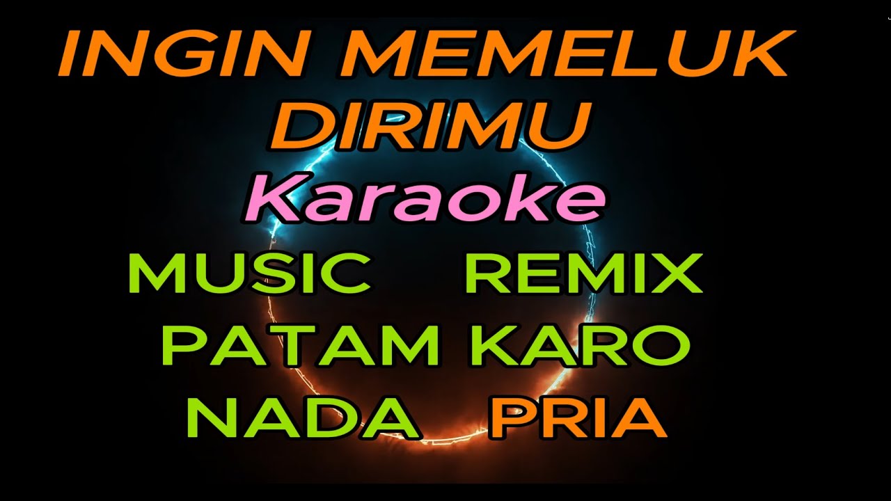 INGIN MEMELUK DIRIMU KARAOKE NADA PRIA - REMIX PATAM KARO - CL MUSIC