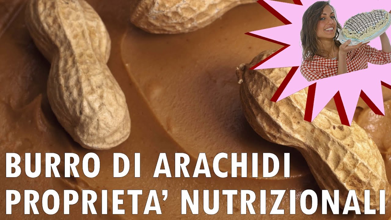 Burro di Arachidi - Proprietà, Pregi e Difetti Nutrizionali