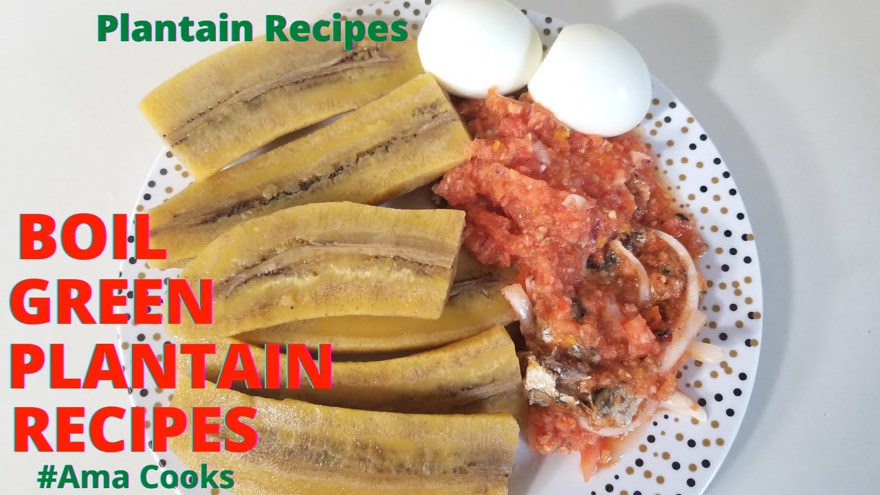 How To Boil Green Plantain - Ghanaian Plantain Recipe