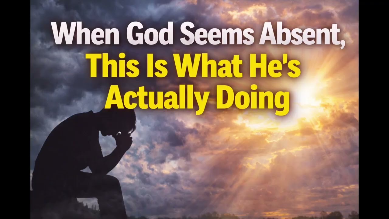 When God Seems Absent, This Is What He’s Actually Doing