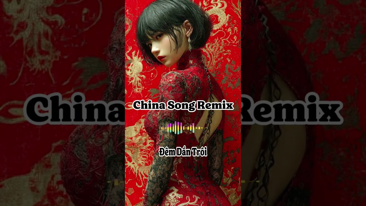China Song Remix - Đêm Dần Trôi.
