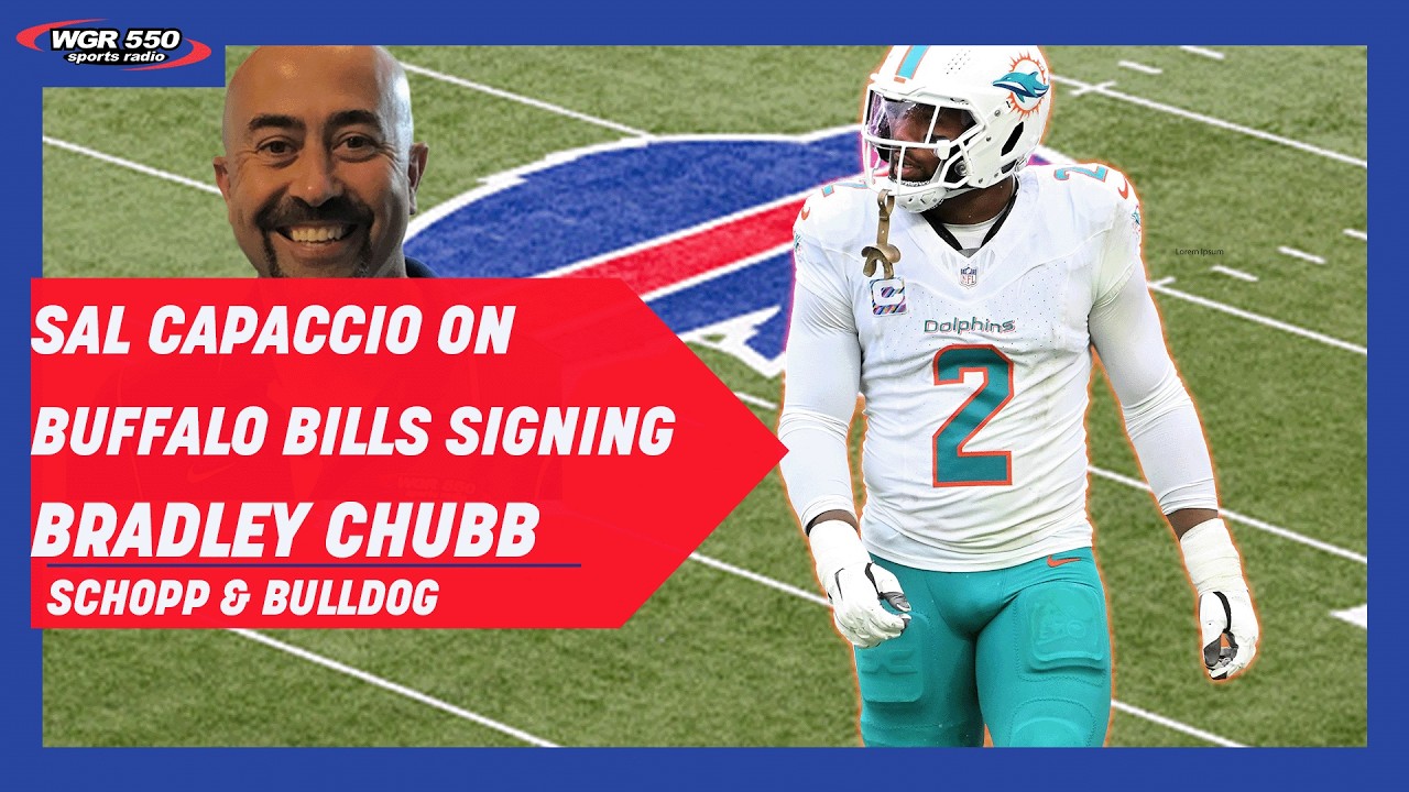 Sal Capaccio's Biggest Takeaways From The Buffalo Bills Signing Bradley Chubb| Schopp and Bulldog