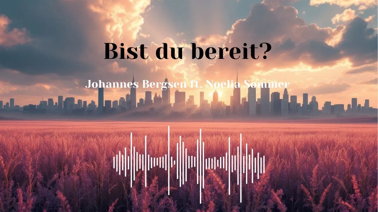 Bist du bereit – Johannes Bergsen ft. Noelia Sommer | Deutscher Worship Song | Jesu Wiederkunft
