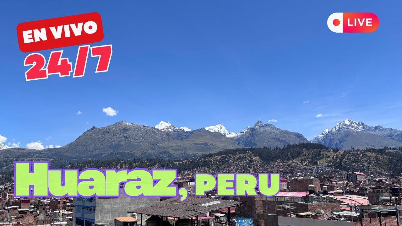 Huaraz Live Webcam 🇵🇪 | Huascarán & Andes Mountains | Peru 24/7