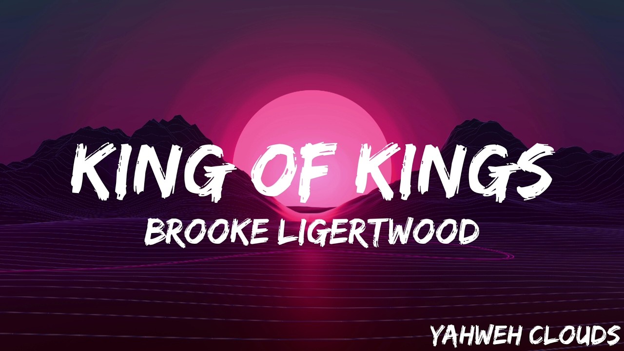 King Of Kings Brooke Ligertwood Worship Lyrics Video