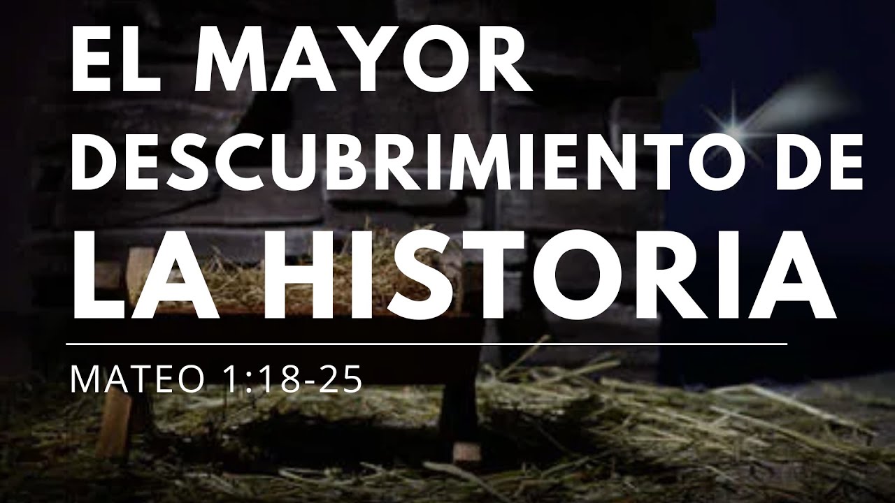 El mayor descubrimiento de la historia - Mateo 1:18-25 - Ps. Jose Bernabeu