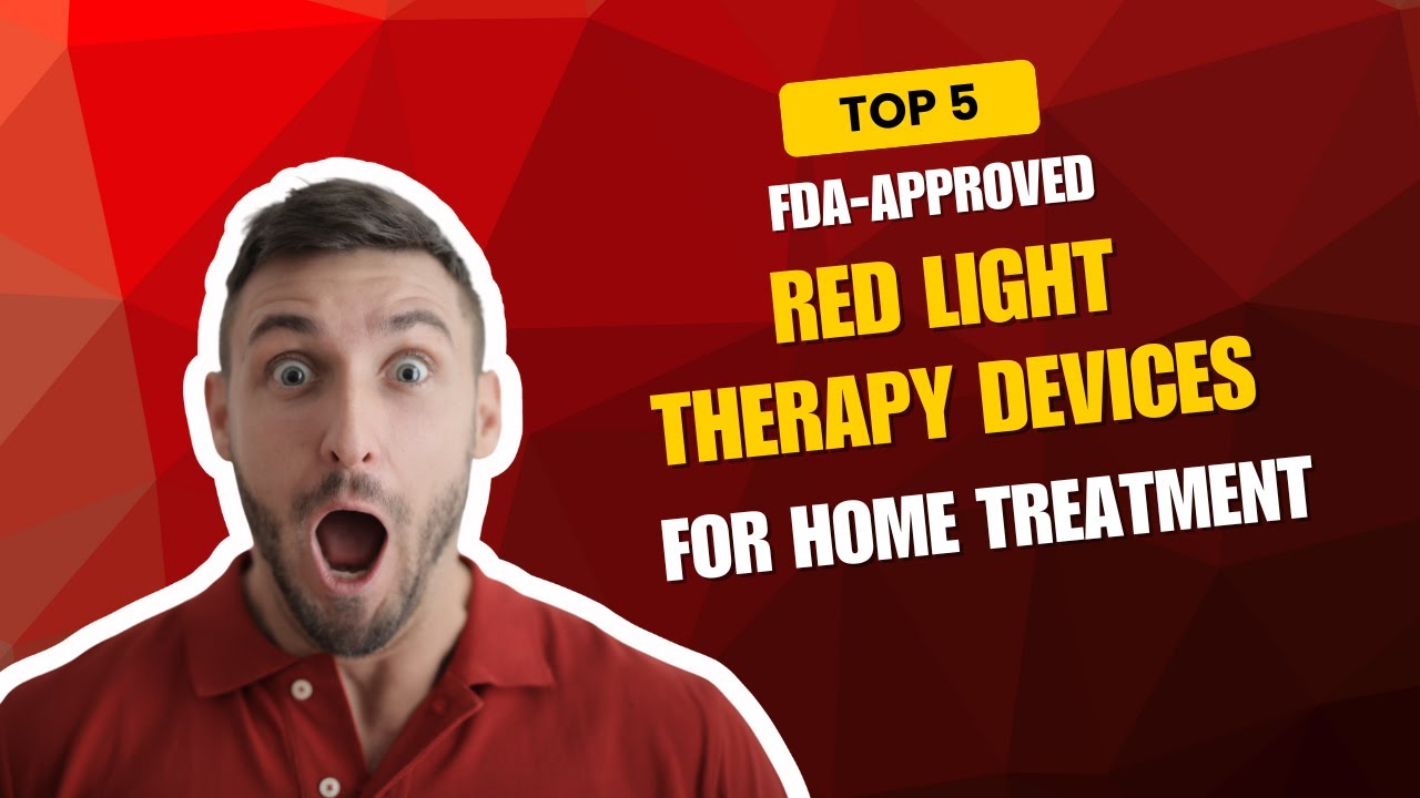 Top 5 FDA Approved Red Light Therapy Devices for Home Treatmen