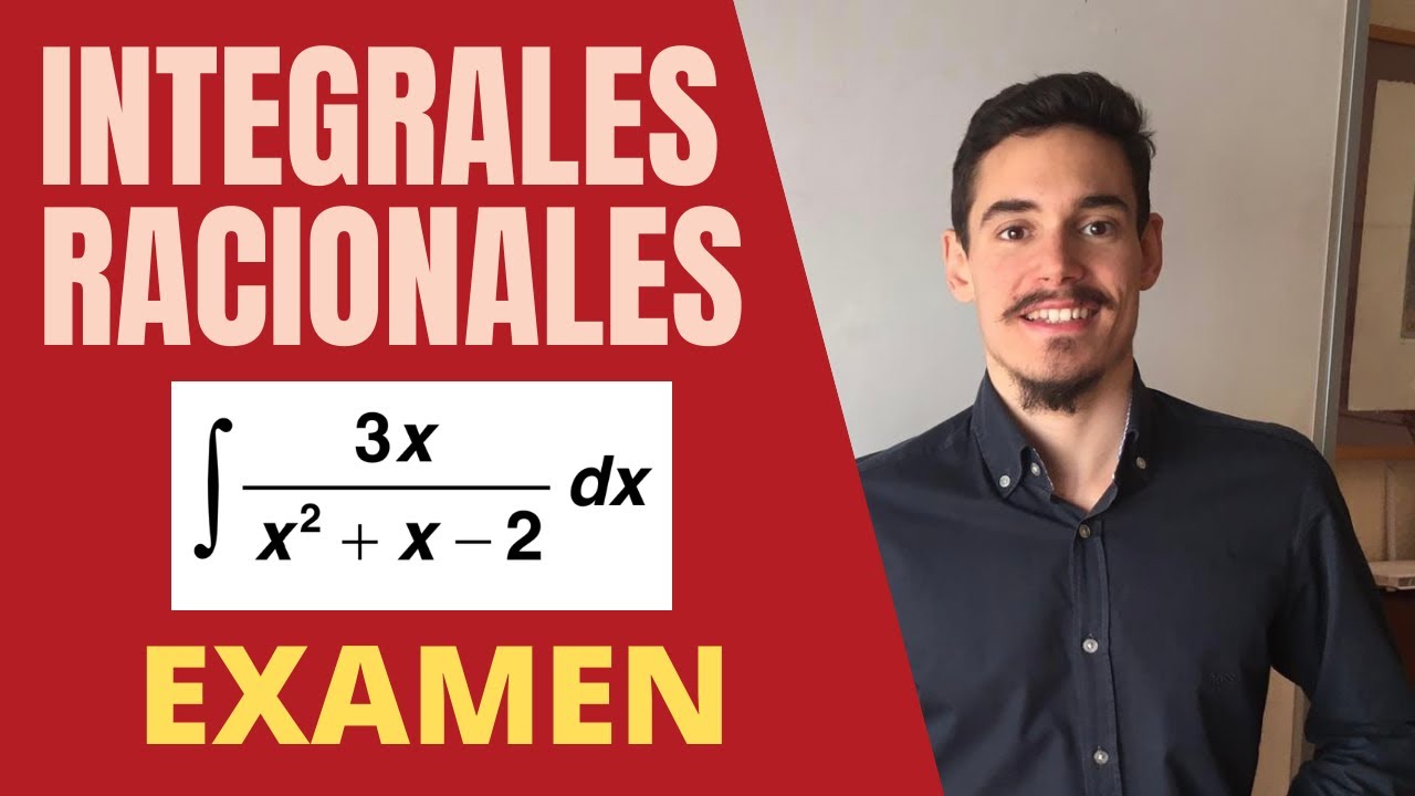 INTEGRALES RACIONALES - EXAMEN 2 DE BACHILLERATO - SELECTIVIDAD