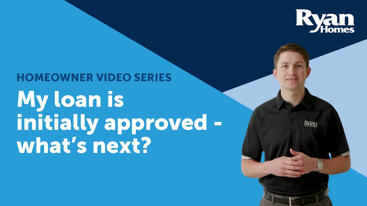Ryan Homes & NVR Mortgage: My loan is initially approved - what's next?