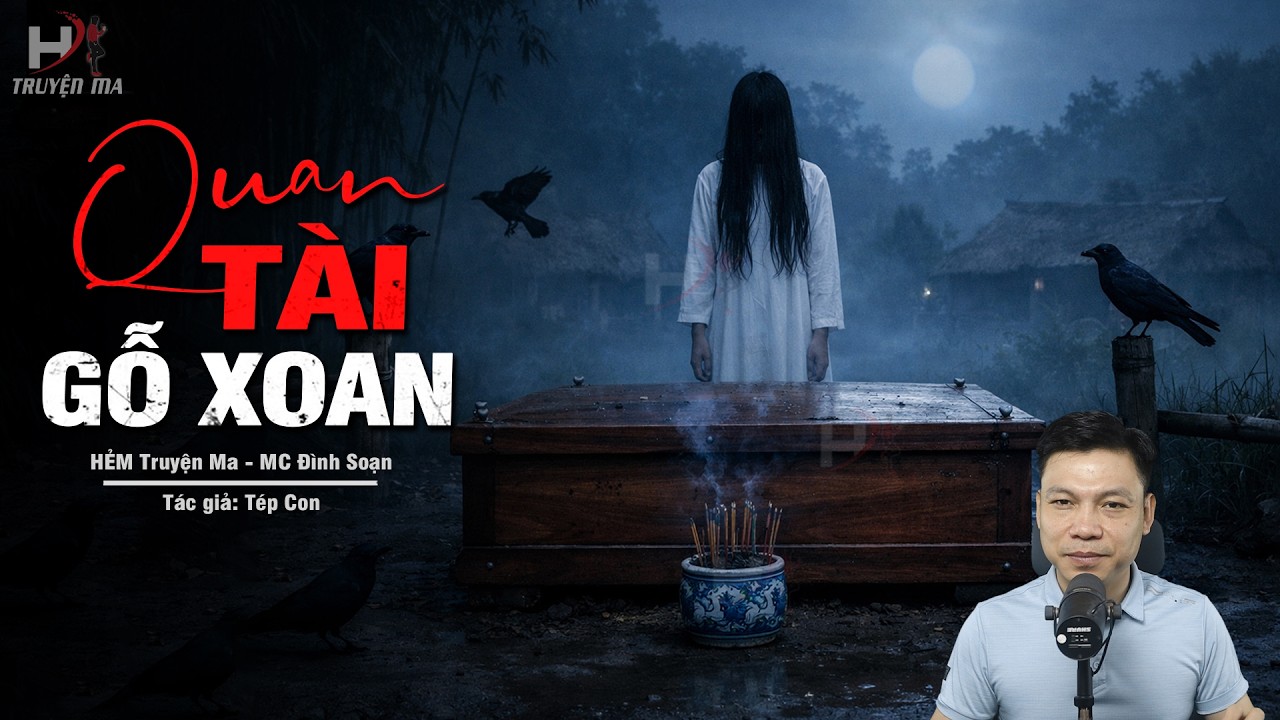 Đọc Truyện Ma: QUAN TÀI GỖ XOAN – Lời Thề Máu Gọi Oan Nghiệt Về Làng MC Đình Soạn Kể