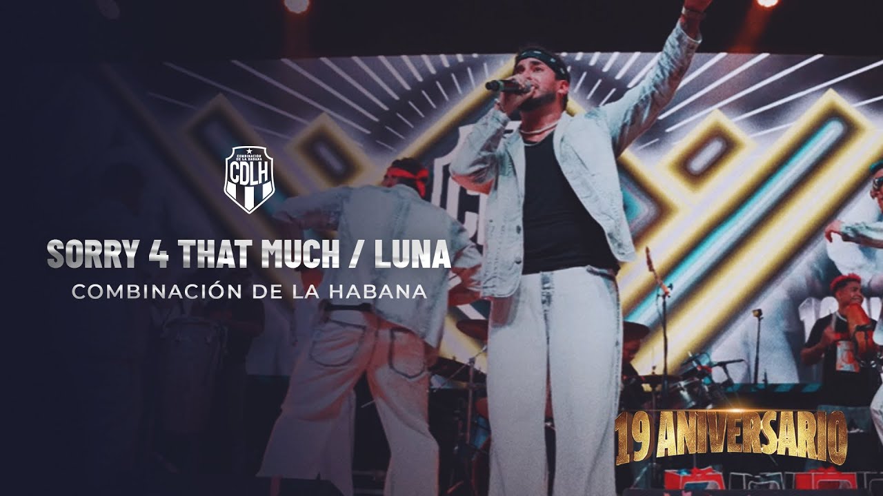 SORRY 4 THAT MUCH / LUNA (En vivo) - Combinaci&oacute;n de La Habana (19 aniversario)