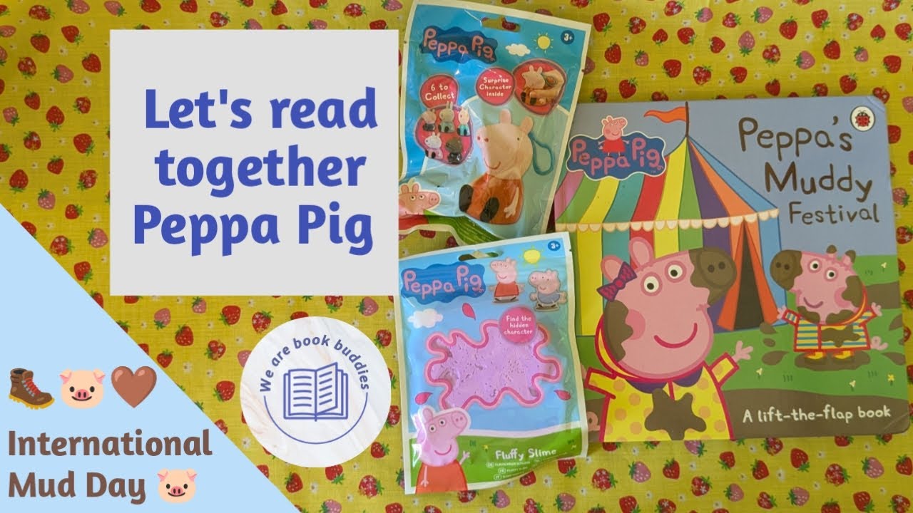 Let's read together a Peppa Pig book. Peppa's Muddy Festival. Celebrate International Mud Day.